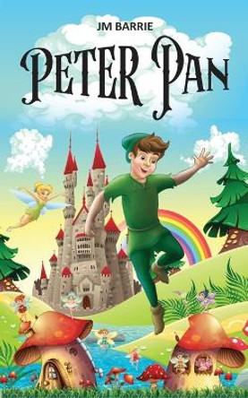 Peter Pan: Little Magical Journey of a Boy who doesn't Grow Up J M Barrie 9789355564085
