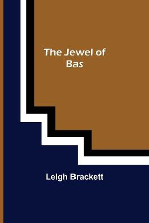 The Jewel of Bas Leigh Brackett 9789356318762