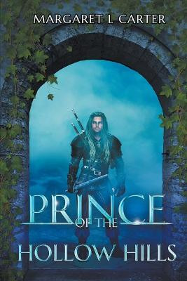 Prince of the Hollow Hills by Margaret L Carter