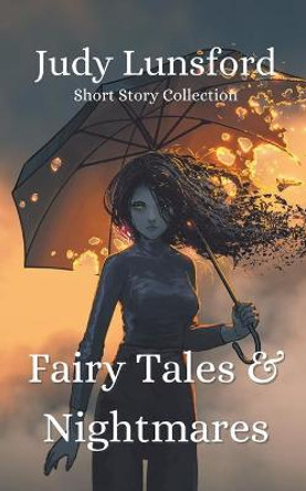 Fairy Tales & Nightmares: Short Story Collection Judy Lunsford 9798201292638