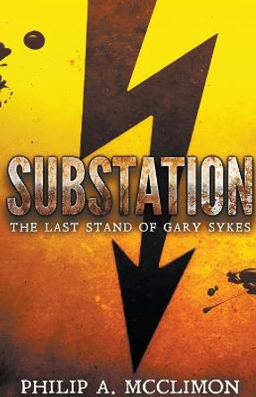 Substation The Last Stand Of Gary Sykes Philip a McClimon 9798201060930