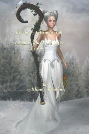 Arkadia, A Druid's Tale & Arkadia, The Dark Mist Legend Athinia Tandino 9798201568023