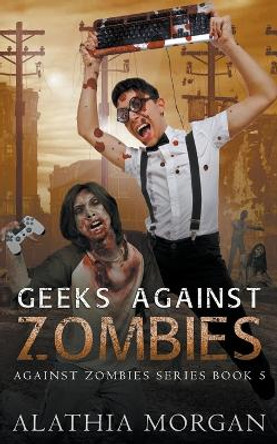 Geeks Against Zombies Alathia Morgan 9798201599812