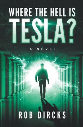 Where the Hell is Tesla? A Novel Rob Dircks 9798201462123
