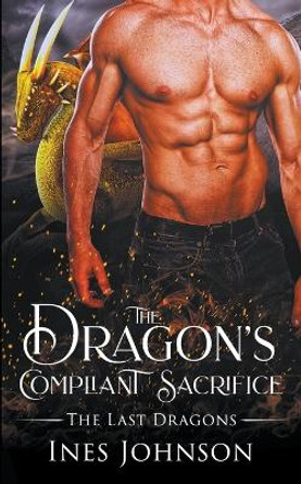 The Dragon's Compliant Sacrifice Ines Johnson 9798201593209