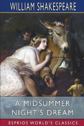 A Midsummer Night's Dream (Esprios Classics) William Shakespeare 9798210006363