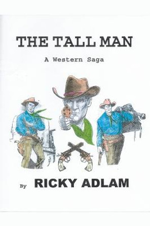The Tall Man, A Western Saga Ricky Adlam 9798215508558