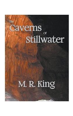 The Caverns of Stillwater by M R King