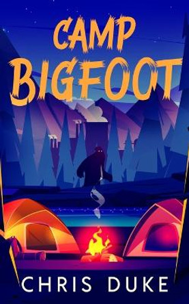 Camp Bigfoot Chris Duke 9798354880461