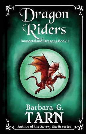 Dragon Riders: Immortaland Dragons Book 1 Barbara G Tarn 9798351685236