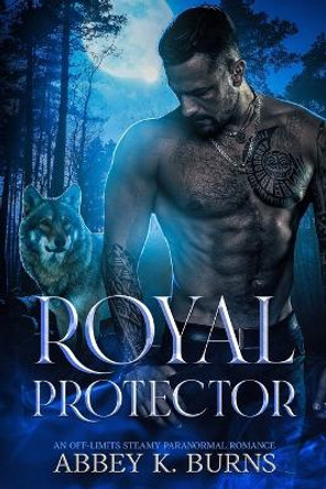 Royal Protector: A Paranormal Enemies to Lovers Romance Abbey K Burns 9798354811069