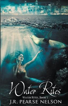Water Rites by J R Pearse Nelson