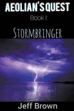 Aeolian's Quest Book I: Stormbringer Jeff Brown 9798215659007