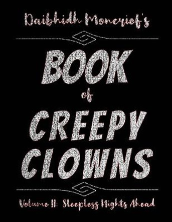 Daibhidh Moncrief's Book of Creepy Clowns: Volume II: Sleepless Nights Ahead Daibhidh Moncrief 9798362897468