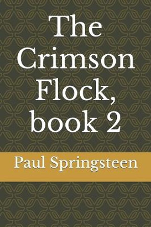 The Crimson Flock, book 2 Paul Lee Springsteen 9798364139078