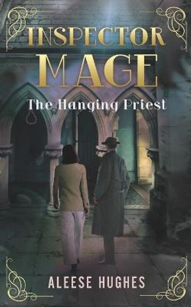 Inspector Mage: The Hanging Priest Aleese Hughes 9798364539090