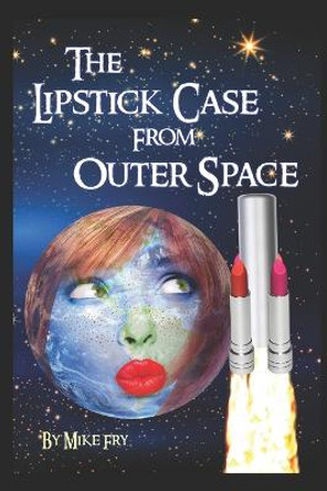 The Lipstick Case From Outer Space by Mike Fry The Lipstick Case From Outer Space by Mike Fry