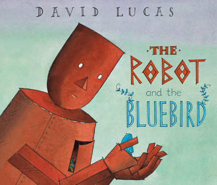 The Robot and the Bluebird David Lucas 9781842707326
