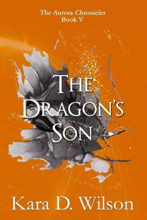 The Dragon's Son Kara D Wilson 9798415621347