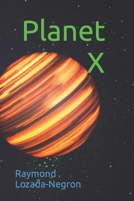 Planet X Raymond Lozada-Negron 9798403507554