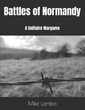 Battles of Normandy: A Solitaire Wargame Mike Lambo 9798409015374
