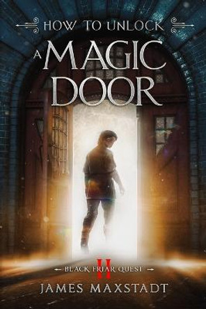 How to Unlock a Magic Door James Maxstadt 9798426687554