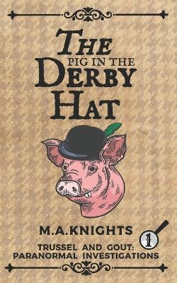 The Pig in the Derby Hat by M a Knights