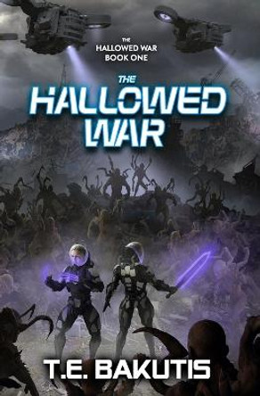 The Hallowed War: A Military Sci-Fi Series T E Bakutis 9798437745588