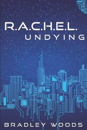 R.A.C.H.E.L. Undying by Bradley Woods