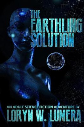 The Earthling Solution Loryn W Lumera 9798452728511