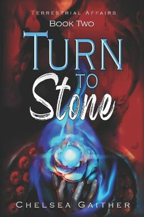 Turn to Stone: Book Two of Terrestrial Affairs Chelsea Gaither 9798461721886