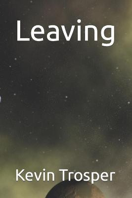 Leaving by Kevin Trosper