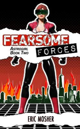 Fearsome Forces: Astrogirl Book 2 Eric Mosher 9798458732987