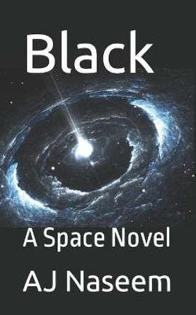 Black: A Space Novel Aj Naseem 9798491360888