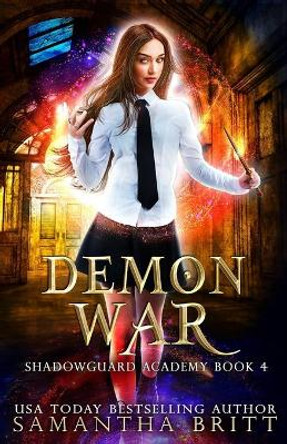 Demon War: Shadowguard Academy Book 4 Samantha Britt 9798473412444
