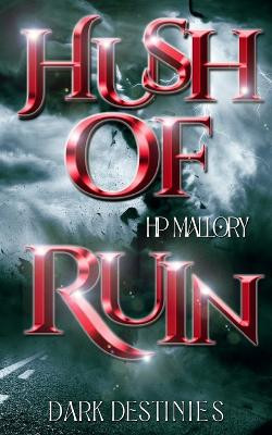 Hush Of Ruin by H P Mallory