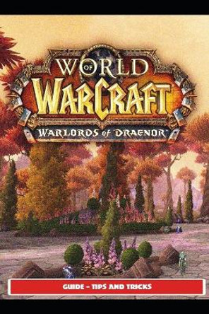 World of Warcraft: Warlords of Draenor Guide - Tips and Tricks Sunx1 9798508295011