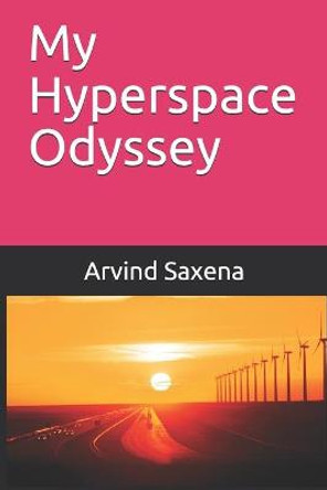 My Hyperspace Odyssey Arvind Saxena 9798502182751