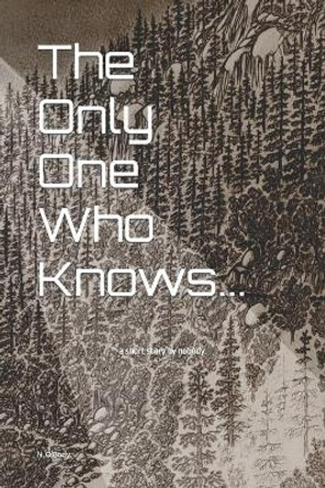 The Only One Who Knows...: a short story by nobody. N O'Body 9798496879699