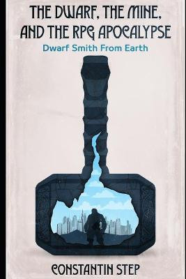 The Dwarf, The Mine, and The RPG Apocalypse by Constantin Step
