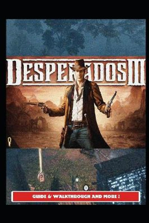 Desperados 3 Guide & Walkthrough and MORE ! Urax2 9798529172346