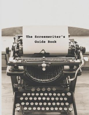 The Screenwriter's Guide Book: Your Guide to Your First Draft Keita L Jones 9798513515241