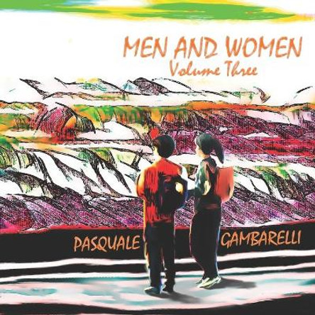 MEN AND WOMEN Volume Three Pasquale Gambarelli 9798528934617