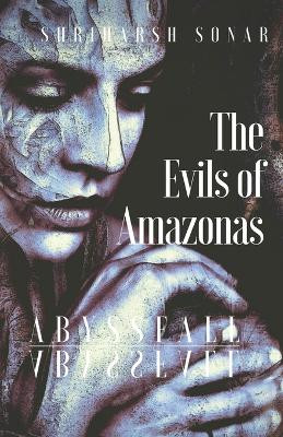 The Evils of Amazonas by Shriharsh D Sonar