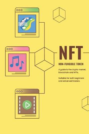 NFT - Non Fungible Token: A guide to the crypto market, blockchain and NFTs. Suitable for both beginners and advanced traders. Alexander Hilgenberg 9798533654135