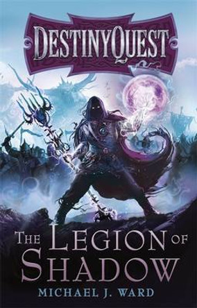 The Legion of Shadow: DestinyQuest Book 1 Michael J. Ward 9780575118737