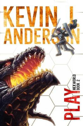 Hexworld 2: Play: A GameLit/Portal Fantasy Adventure Kevin J Anderson 9798538361977