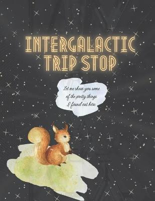 Intergalactic Trip Stop by Noah Anton Brown