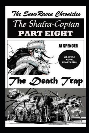 The SnowRaven Chronicles The Shafra-Copian Graphic Novel Adaptation Part Eight The Death Trap Aj Spencer 9798539218744