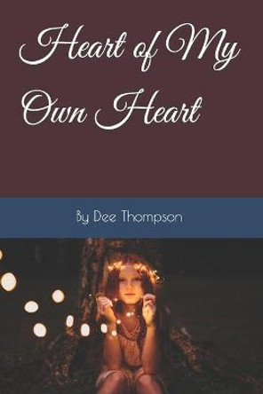 Heart of My Own Heart by Dee E Thompson